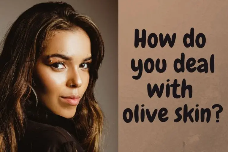 How Do You Deal with Olive Skin?